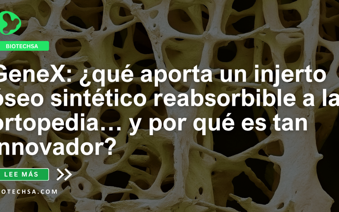 GeneX: ¿qué aporta un injerto óseo sintético reabsorbible a la ortopedia… y por qué es tan innovador?